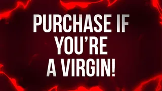 Purchase If You're a Virgin!