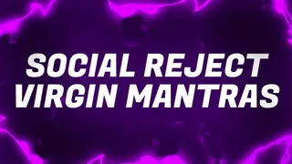 Social Reject Virgin Mantras
