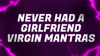 Never Had a Girlfriend Virgin Mantras
