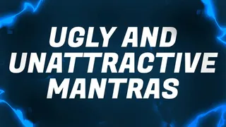 Ugly & Unattractive Mantras for Beta Bitch Losers