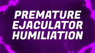 Premature Ejaculator Humiliation Mantras