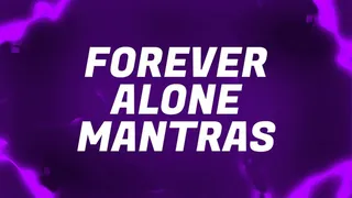 Forever Alone Mantras for Lonely Rejects