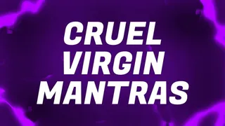 Cruel Virgin Mantras for Pussy Free Losers