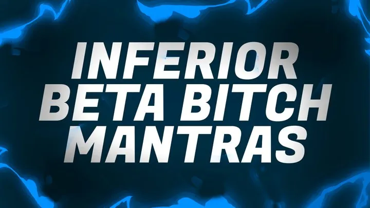 Inferior Beta Bitch Mantras