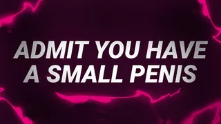 Admit You Have a Small Penis! - SPH