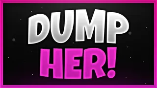 Dump Her You Fucking Loser!