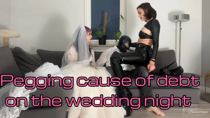 Pegging because of dept on the wedding night