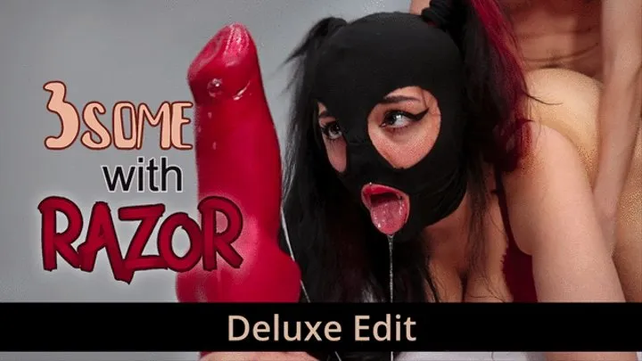 3some with Razor - Deluxe Edit