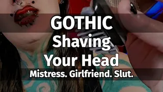 GOTHIC MISTRESS. Shaving your head.