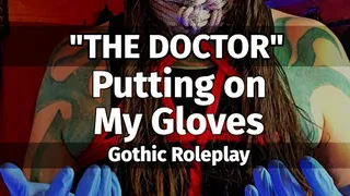 "THE DOCTOR". Putting on my Gloves. Gothic Roleplay