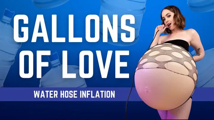 Gallons of Love (Version 2) - Water Hose Belly Inflation