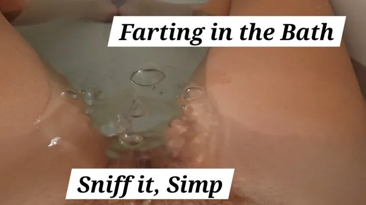 Farting in the bath - sniff my fart bubbles, loser