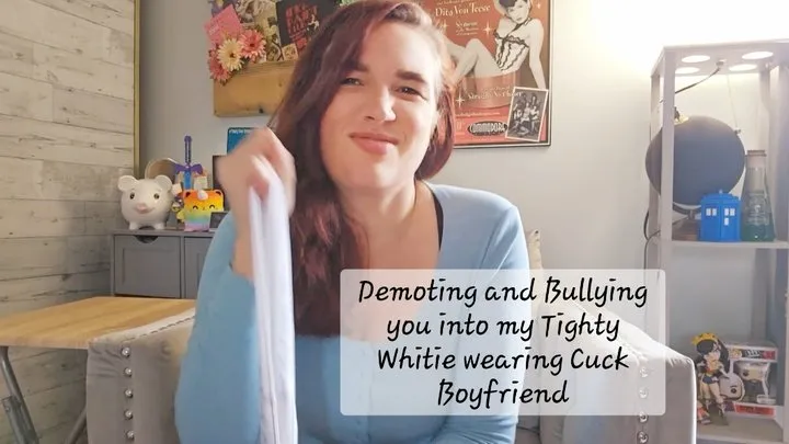 Bullying you into my Tighty Whitie wearing Cuck boyfriend