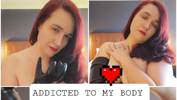 Addicted to my body - Goddess Worship