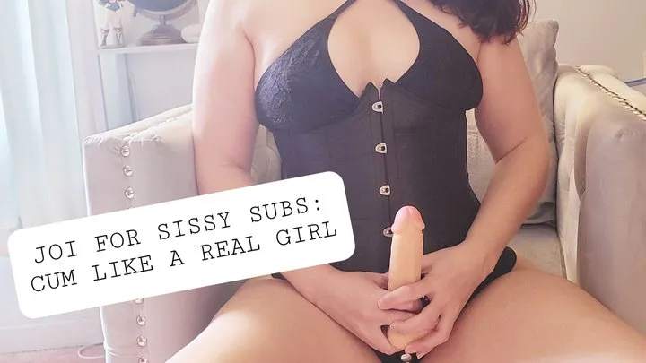 JOI for Sissy Subs: Cum like a real girl