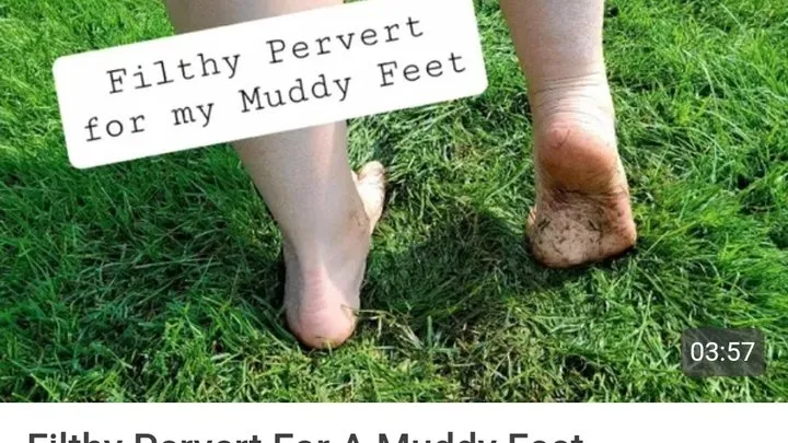 You're a Filthy Pervert for my Muddy Feet