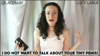 I Do Not Want To Talk About Your Tiny Penis