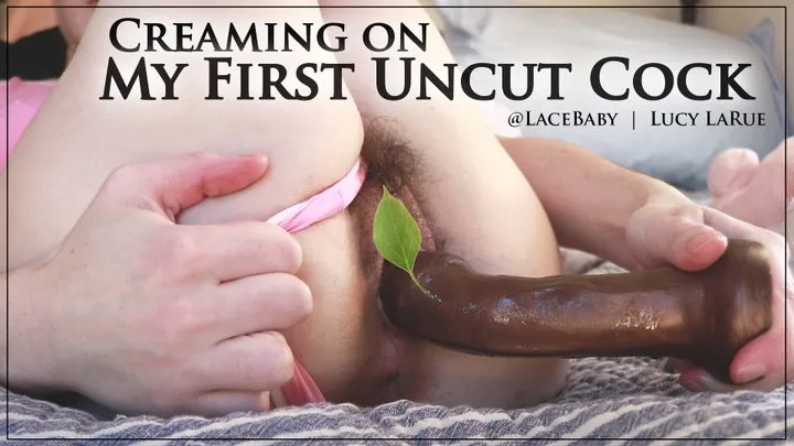 Creaming On My First Uncut Cock