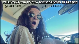 Yelling At You To Cum While Driving In Traffic