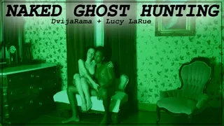 Naked Ghost Hunting with Dvijarama