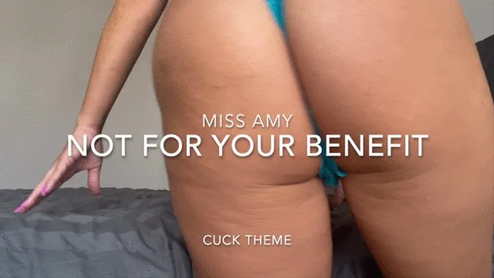 Not For Your Benefit (cuck themed)