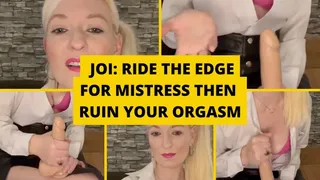 JOI: Ride the edge for mistress then ruin your orgasm