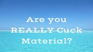 Are you REALLY Cuck Material?