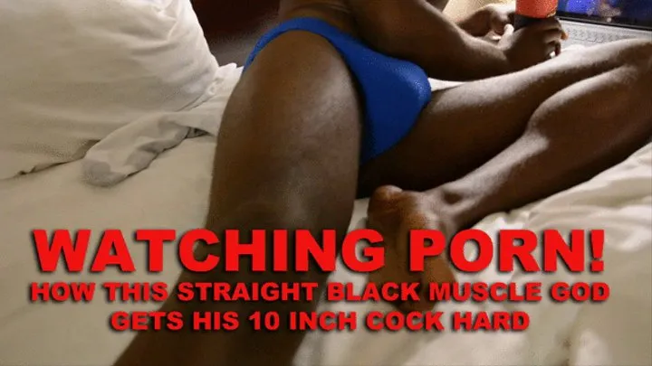 WATCHING PORN! HOW I GET MY BIG BLACK COCK HARD