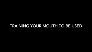 Training your Mouth to be Used - FULL