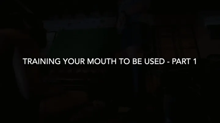 Training your Mouth to be Used - Part 1