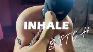 Inhale Bitch!