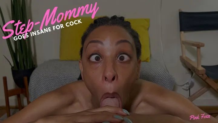 Step-Mommy Goes Insane for Cock