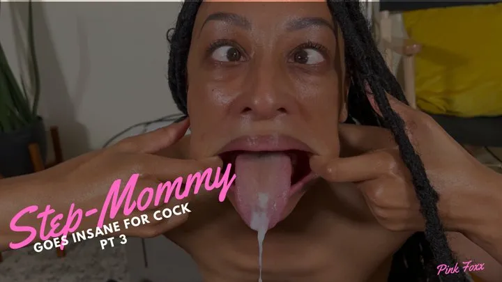 Step-Mommy Goes Insane for Cock Pt 3