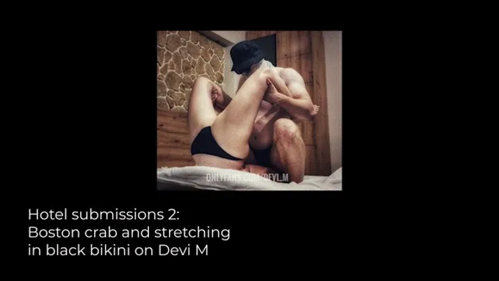 Hotel submissions 2: Boston crab and stretching in black bikini on Devi M