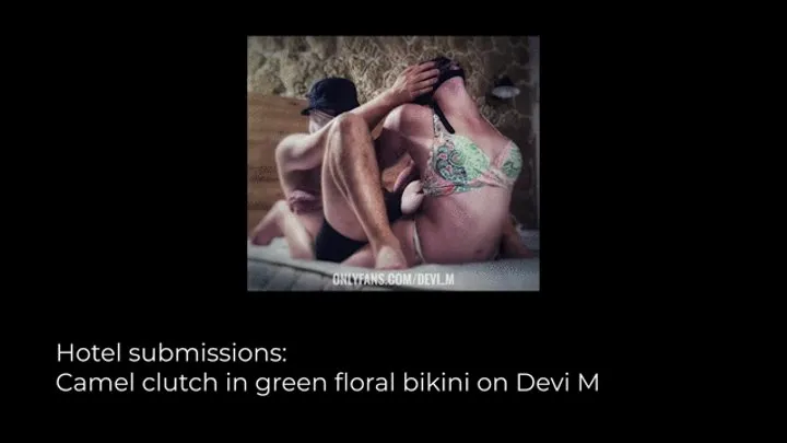 PART1 Hotel submission: Camel clutch in green floral bikini on Devi M