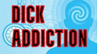Dick Addiction