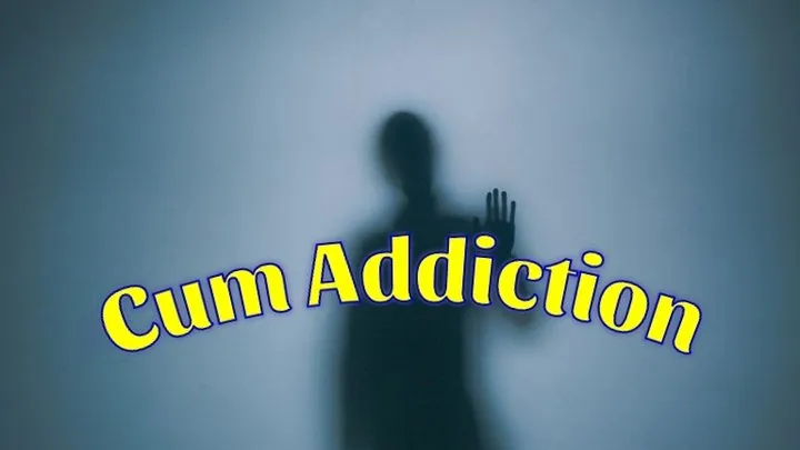 Cum Addiction