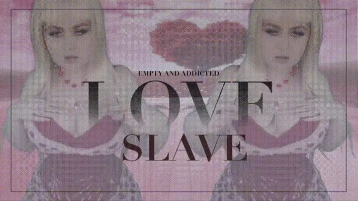 Empty and Addicted Love Slave