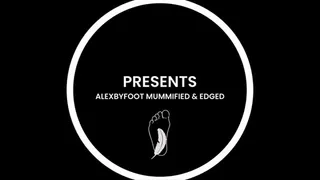 ALEXBYFOOT MUMMIFIED, TEASED, TICKLED, EDGED AND PLEASURED: EDGED