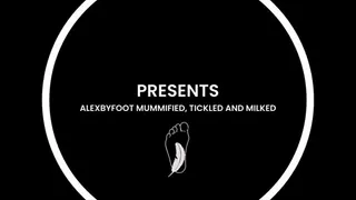 ALEXBYFOOT MUMMIFIED, TEASED, TICKLED, EDGED AND PLEASURED: TICKLED AND MILKED