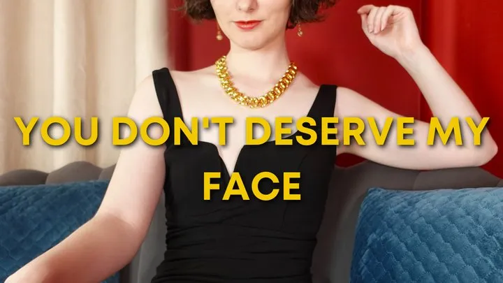 You Don't Deserve My Face