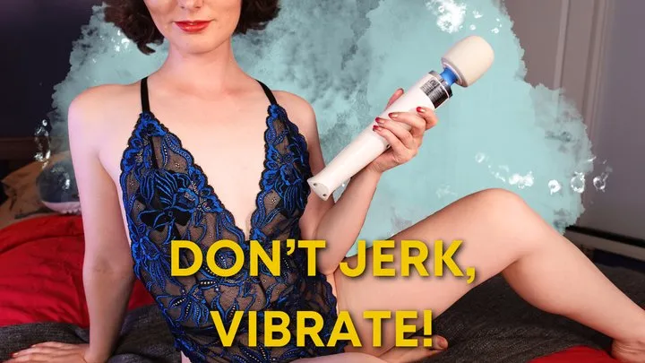 Don't Jerk, Vibrate!