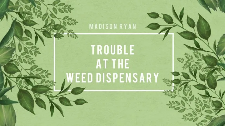 Trouble at the Dispensary