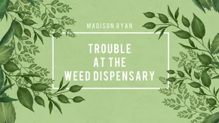 Trouble at the Dispensary