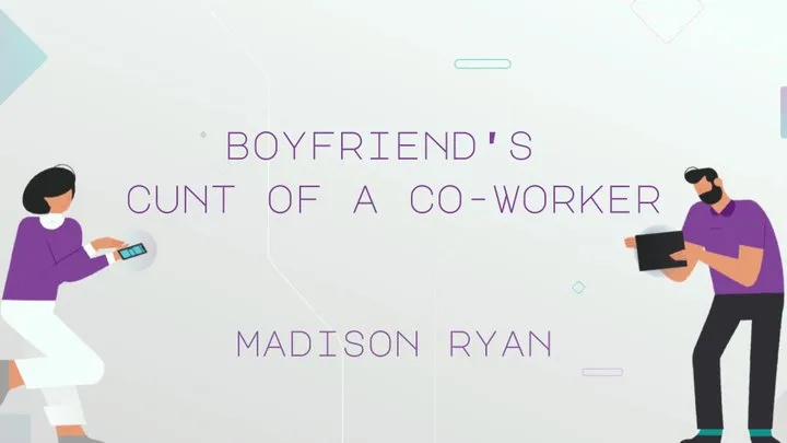 Boyfriend's Cunt of a Co-Worker