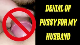 DENIAL OF PUSSY FOR MY HUSBAND