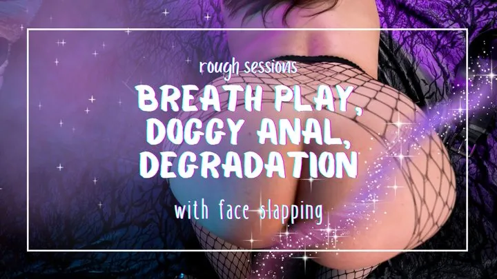 Rough Sessions: Breath Play, Anal, Face Slaps