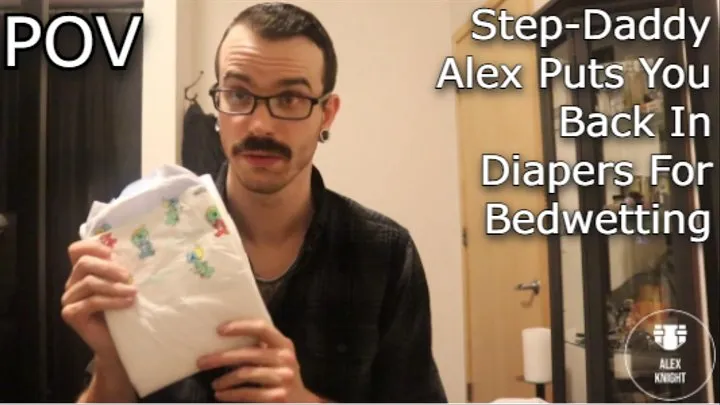 POV: Step-Daddy Alex Puts You Back In Diapers For Bedwetting