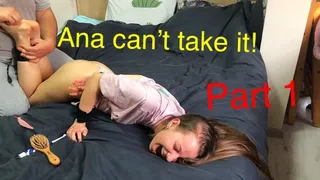 Ana can't take it! Part 1