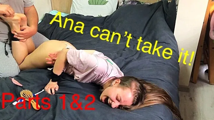 Ana can't take it! Parts 1&2